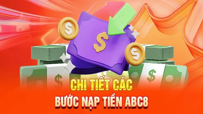 Quy trình nạp tiền ABC8 chi tiết cho người mới
